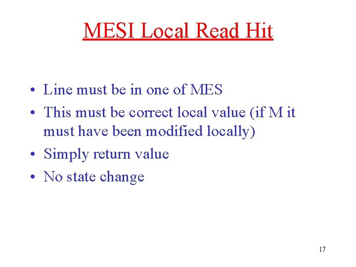 MESI Local Read Hit • Line must be in one of MES • This