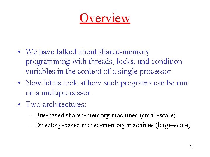 Overview • We have talked about shared-memory programming with threads, locks, and condition variables