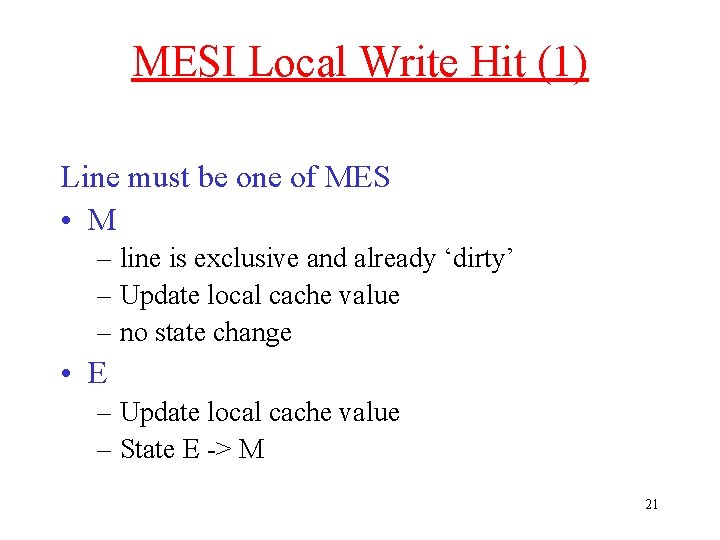 MESI Local Write Hit (1) Line must be one of MES • M –
