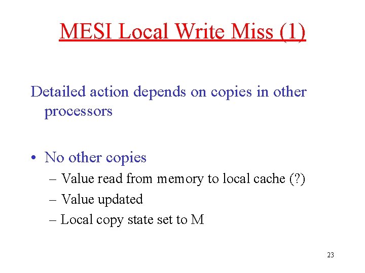 MESI Local Write Miss (1) Detailed action depends on copies in other processors •