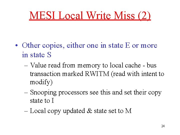 MESI Local Write Miss (2) • Other copies, either one in state E or