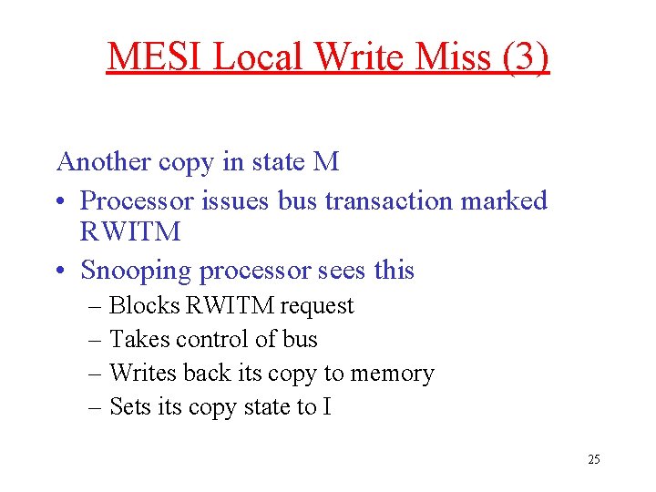 MESI Local Write Miss (3) Another copy in state M • Processor issues bus