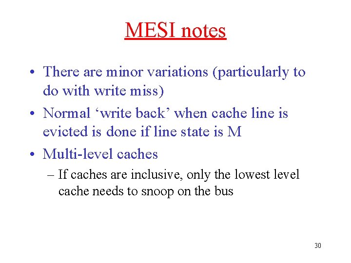 MESI notes • There are minor variations (particularly to do with write miss) •