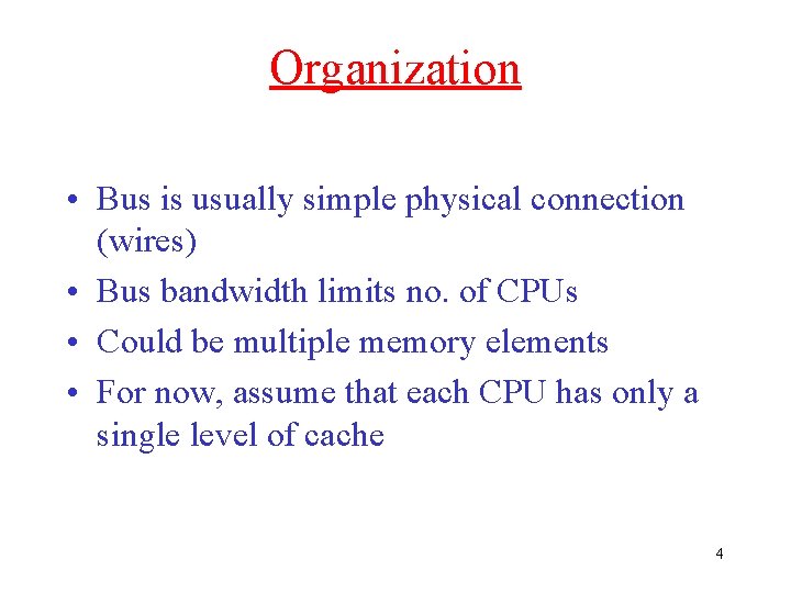 Organization • Bus is usually simple physical connection (wires) • Bus bandwidth limits no.