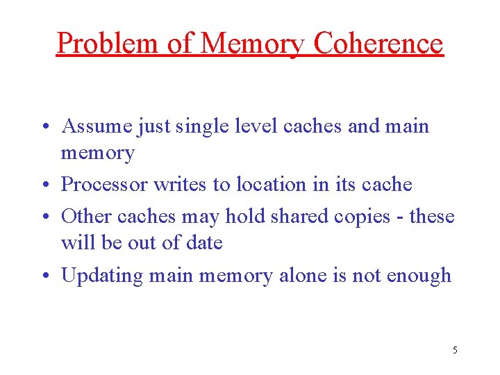 Problem of Memory Coherence • Assume just single level caches and main memory •