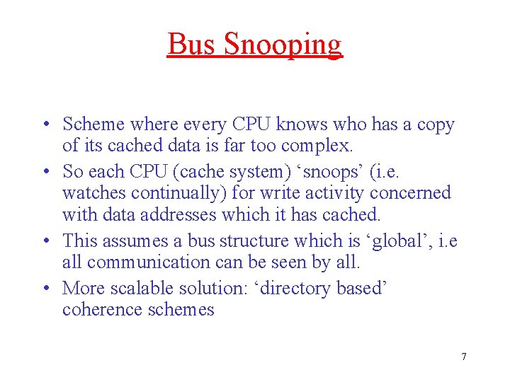 Bus Snooping • Scheme where every CPU knows who has a copy of its