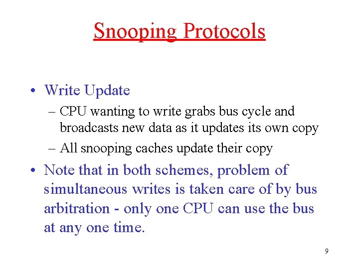 Snooping Protocols • Write Update – CPU wanting to write grabs bus cycle and