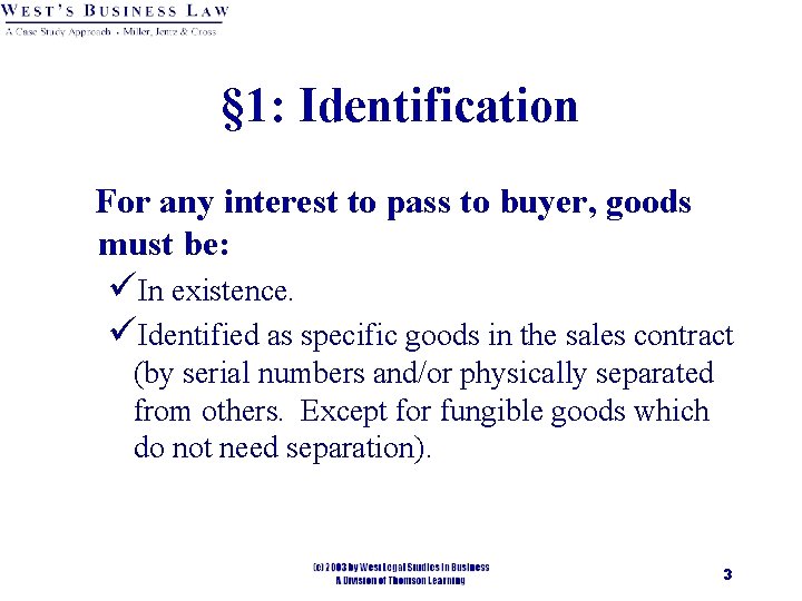 § 1: Identification For any interest to pass to buyer, goods must be: üIn