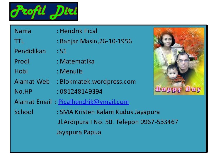 Nama TTL Pendidikan Prodi Hobi Alamat Web No. HP Alamat Email School : Hendrik