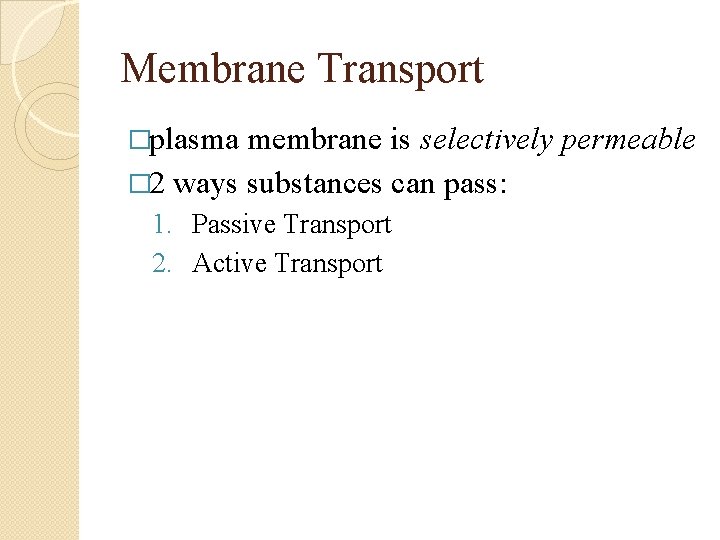 Membrane Transport �plasma membrane is selectively permeable � 2 ways substances can pass: 1.