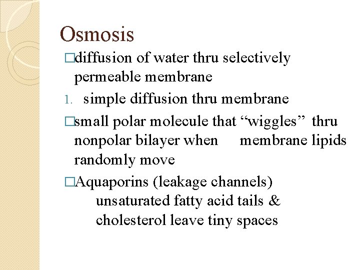 Osmosis �diffusion of water thru selectively permeable membrane 1. simple diffusion thru membrane �small