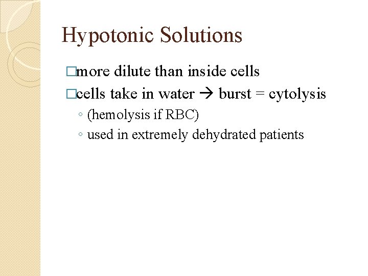 Hypotonic Solutions �more dilute than inside cells �cells take in water burst = cytolysis