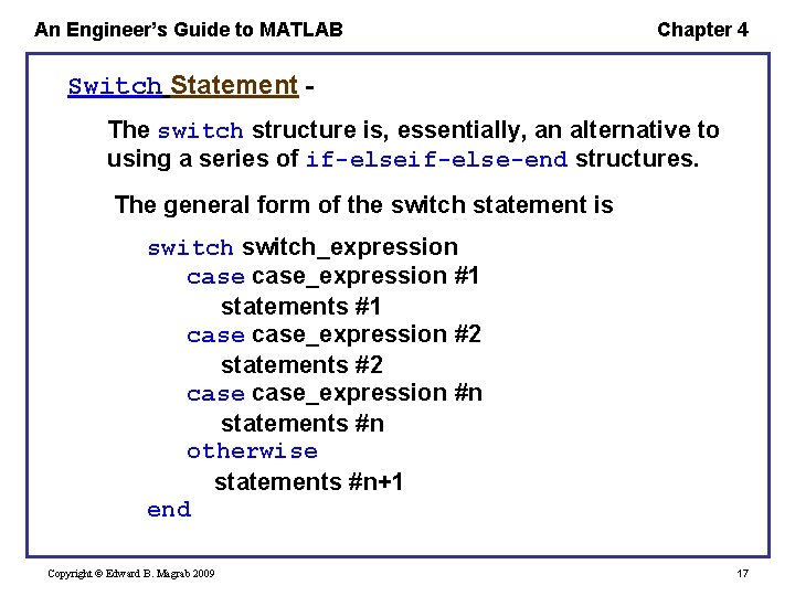 An Engineer’s Guide to MATLAB Chapter 4 Switch Statement The switch structure is, essentially,