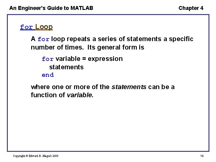 An Engineer’s Guide to MATLAB Chapter 4 for Loop A for loop repeats a