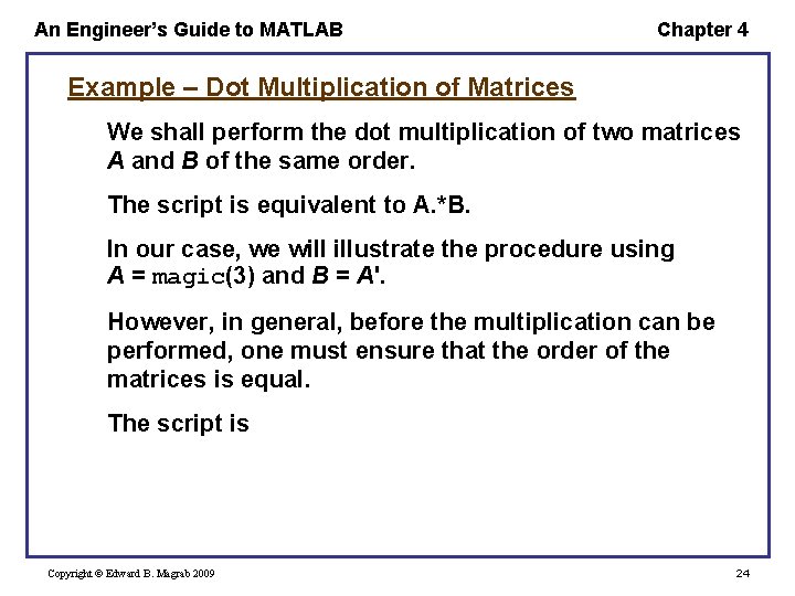 An Engineer’s Guide to MATLAB Chapter 4 Example – Dot Multiplication of Matrices We