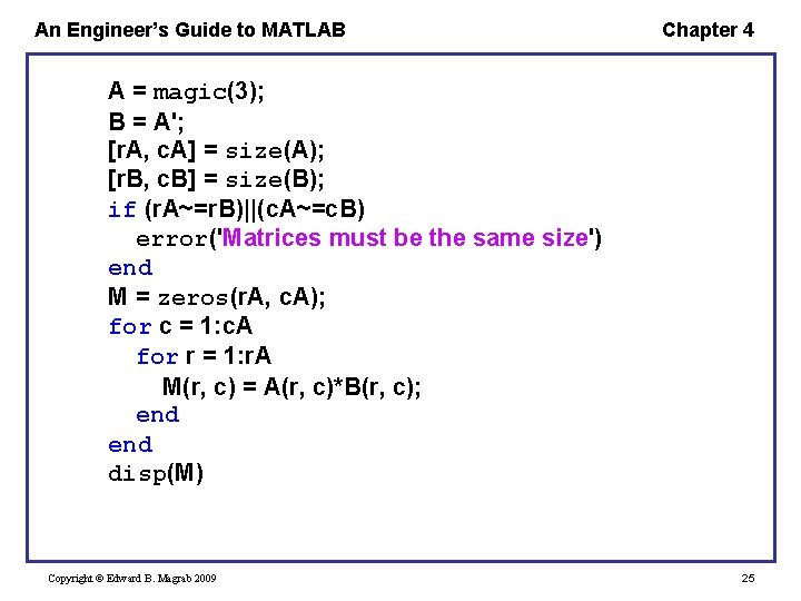 An Engineer’s Guide to MATLAB Chapter 4 A = magic(3); B = A'; [r.