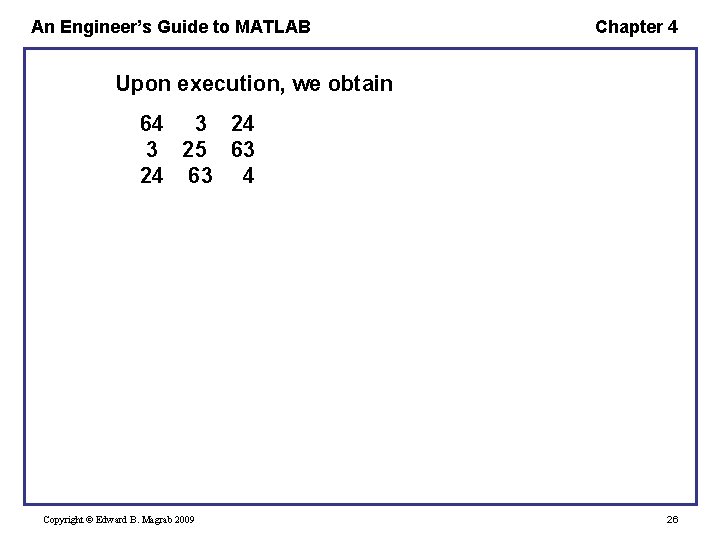 An Engineer’s Guide to MATLAB Chapter 4 Upon execution, we obtain 64 3 25