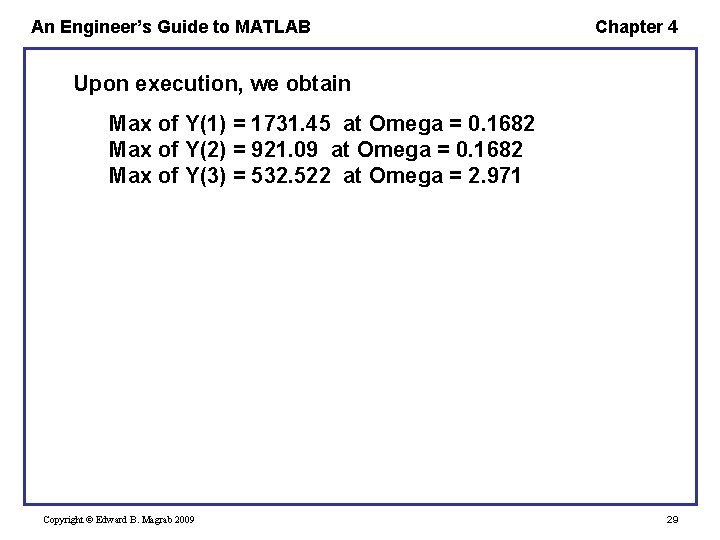 An Engineer’s Guide to MATLAB Chapter 4 Upon execution, we obtain Max of Y(1)