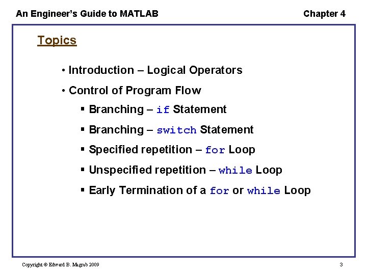 An Engineer’s Guide to MATLAB Chapter 4 Topics • Introduction – Logical Operators •