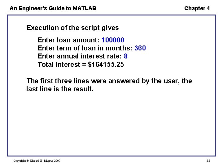 An Engineer’s Guide to MATLAB Chapter 4 Execution of the script gives Enter loan