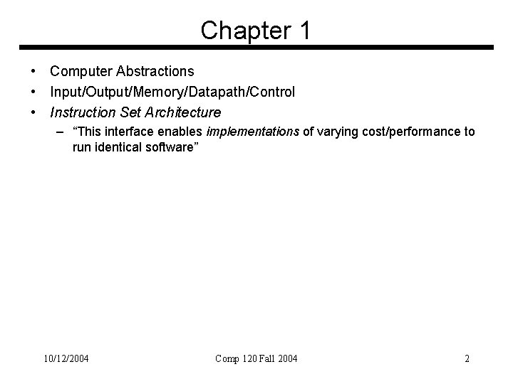 Chapter 1 • Computer Abstractions • Input/Output/Memory/Datapath/Control • Instruction Set Architecture – “This interface