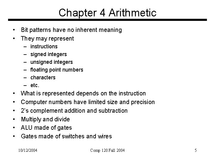 Chapter 4 Arithmetic • Bit patterns have no inherent meaning • They may represent