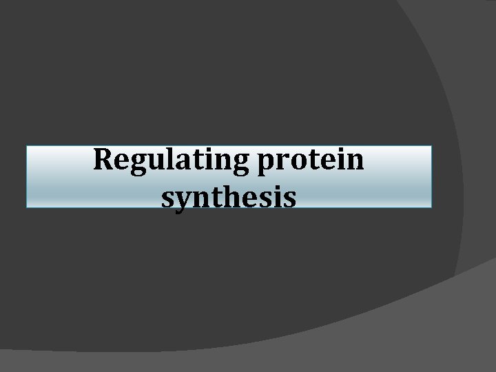 Regulating protein synthesis 