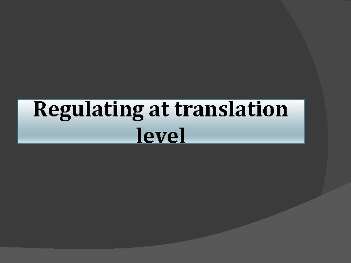 Regulating at translation level 