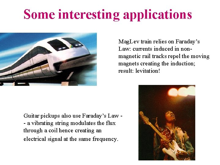 Some interesting applications Mag. Lev train relies on Faraday’s Law: currents induced in nonmagnetic