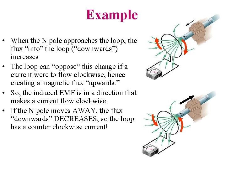 Example • When the N pole approaches the loop, the flux “into” the loop