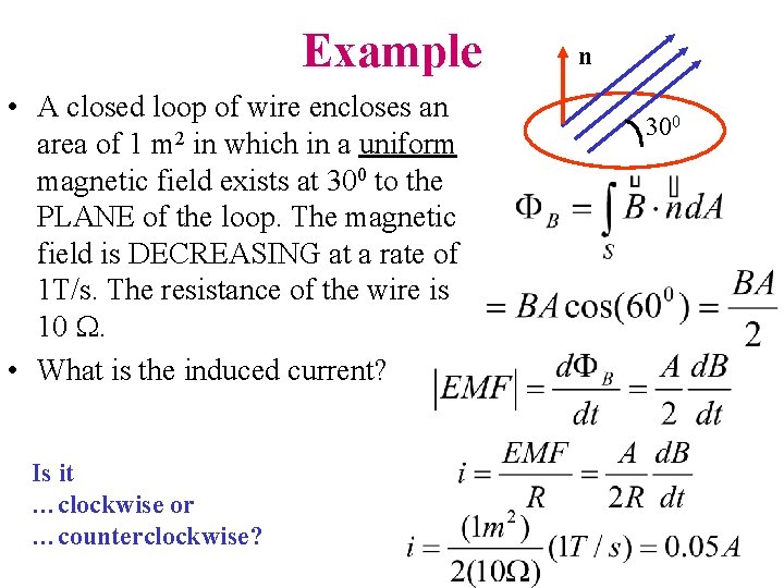 Example • A closed loop of wire encloses an area of 1 m 2