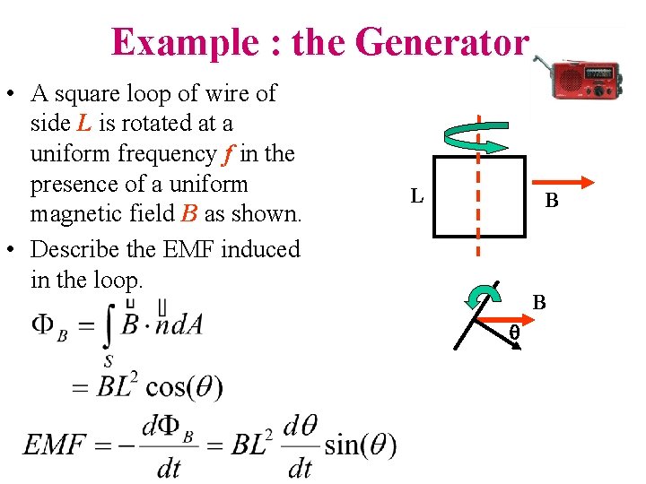 Example : the Generator • A square loop of wire of side L is