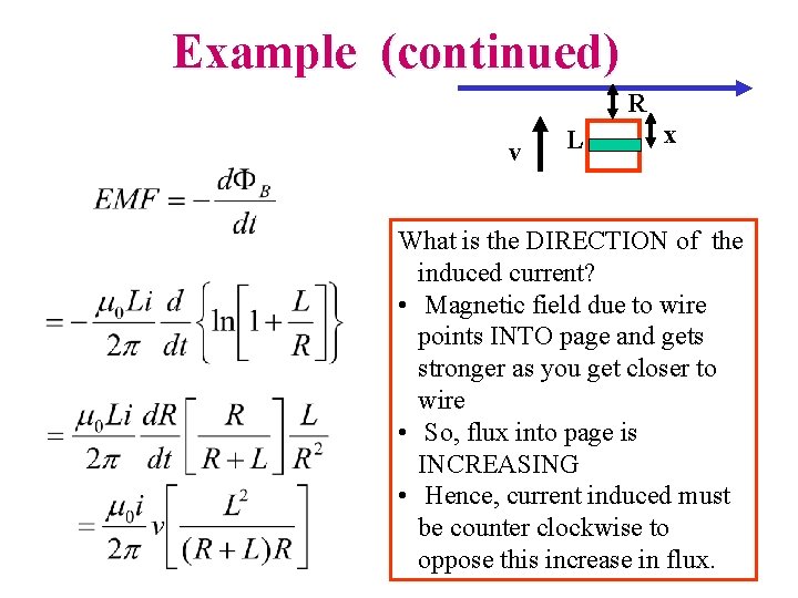 Example (continued) R v L x What is the DIRECTION of the induced current?