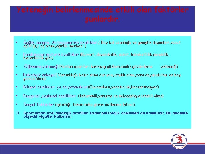 Yeteneğin belirlenmesinde etkili olan faktörler şunlardır. • Sağlık durumu, Antropometrik özellikler, ( Boy kol