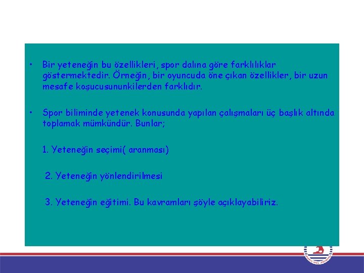  • Bir yeteneğin bu özellikleri, spor dalına göre farklılıklar göstermektedir. Örneğin, bir oyuncuda