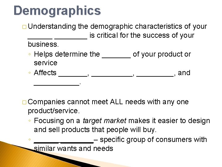 Demographics � Understanding the demographic characteristics of your ________ is critical for the success