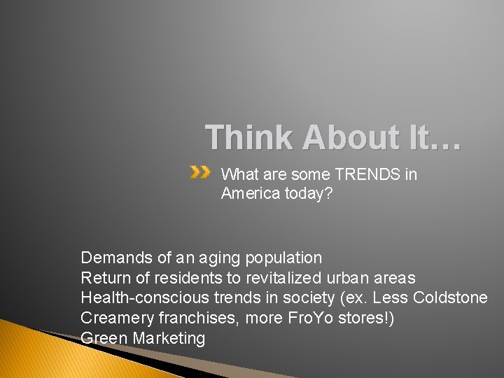 Think About It… What are some TRENDS in America today? Demands of an aging