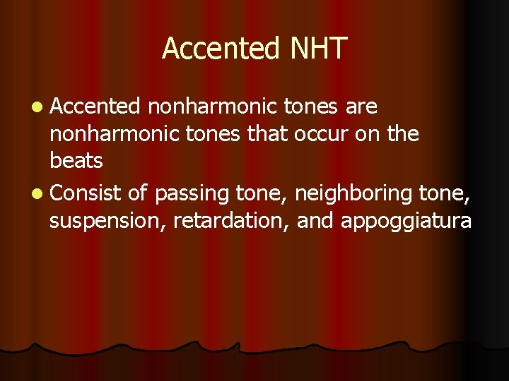 Accented NHT l Accented nonharmonic tones are nonharmonic tones that occur on the beats