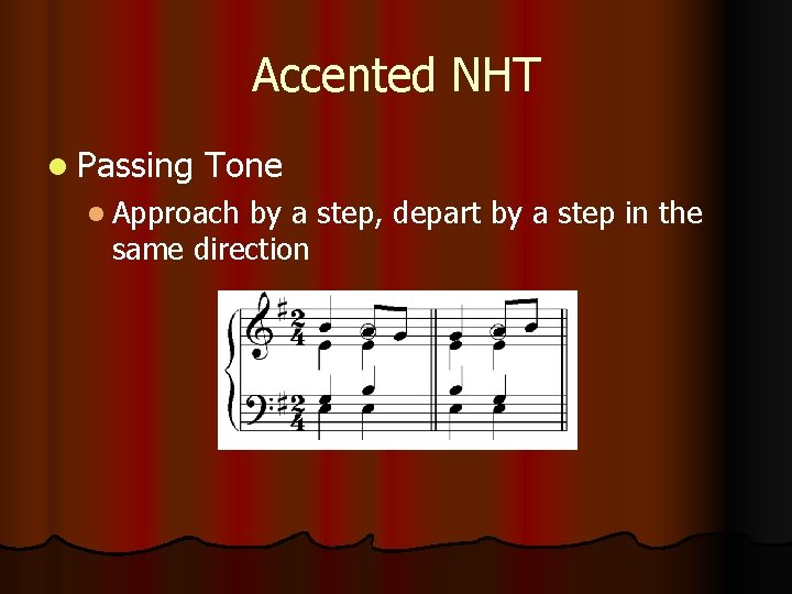 Accented NHT l Passing Tone l Approach by a step, depart by a step