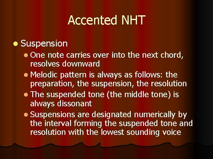 Accented NHT l Suspension l One note carries over into the next chord, resolves