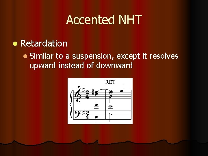 Accented NHT l Retardation l Similar to a suspension, except it resolves upward instead