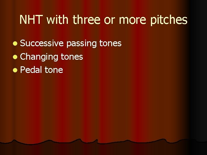 NHT with three or more pitches l Successive passing tones l Changing tones l