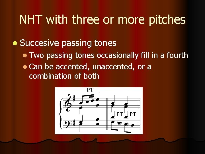 NHT with three or more pitches l Succesive l Two passing tones occasionally fill