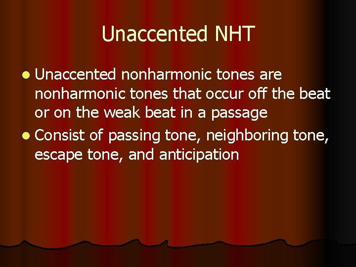 Unaccented NHT l Unaccented nonharmonic tones are nonharmonic tones that occur off the beat