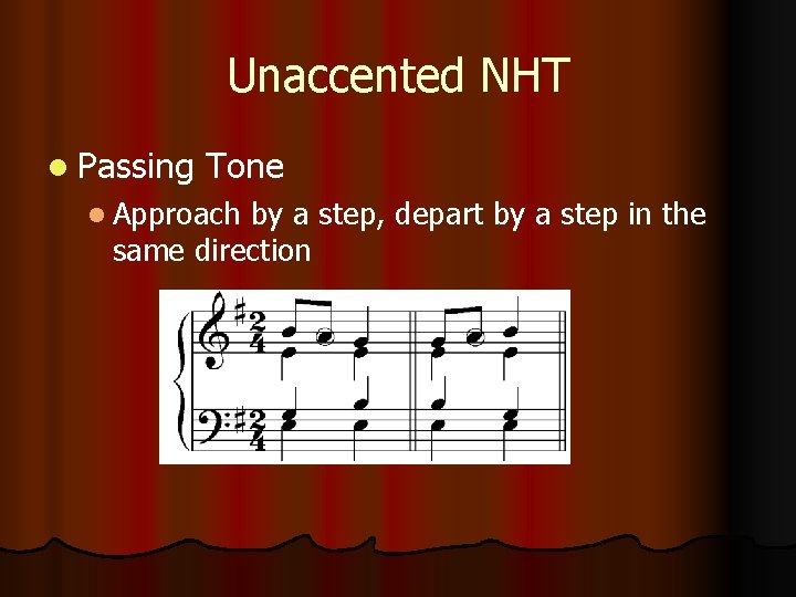 Unaccented NHT l Passing Tone l Approach by a step, depart by a step