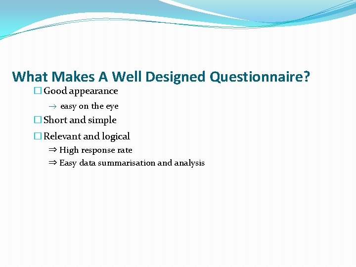 What Makes A Well Designed Questionnaire? � Good appearance ® easy on the eye
