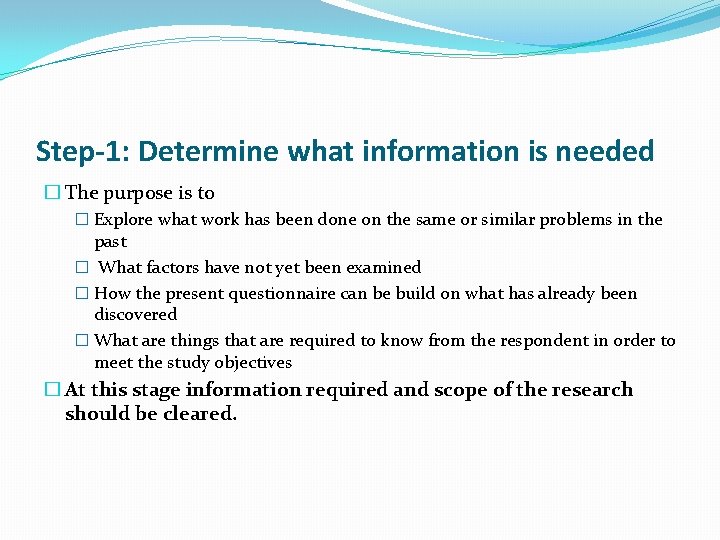 Step-1: Determine what information is needed � The purpose is to � Explore what