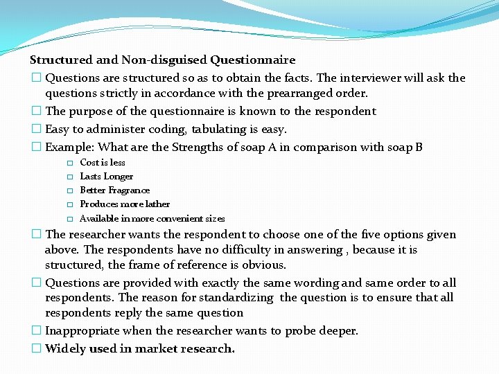 Structured and Non-disguised Questionnaire � Questions are structured so as to obtain the facts.