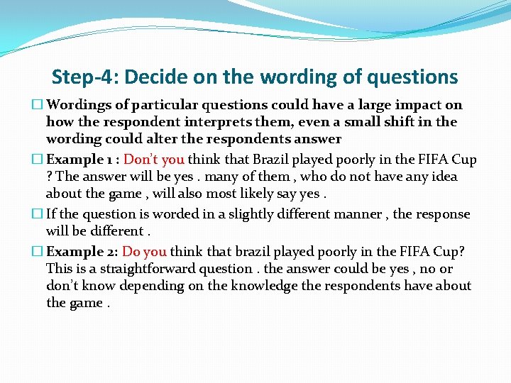 Step-4: Decide on the wording of questions � Wordings of particular questions could have