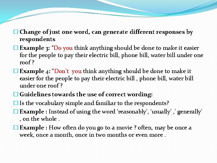 � Change of just one word, can generate different responses by respondents � Example